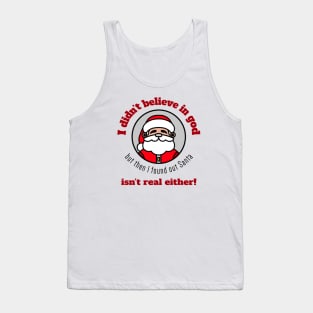 I didn't believe in god, but then I found out Santa isn't real either! Tank Top